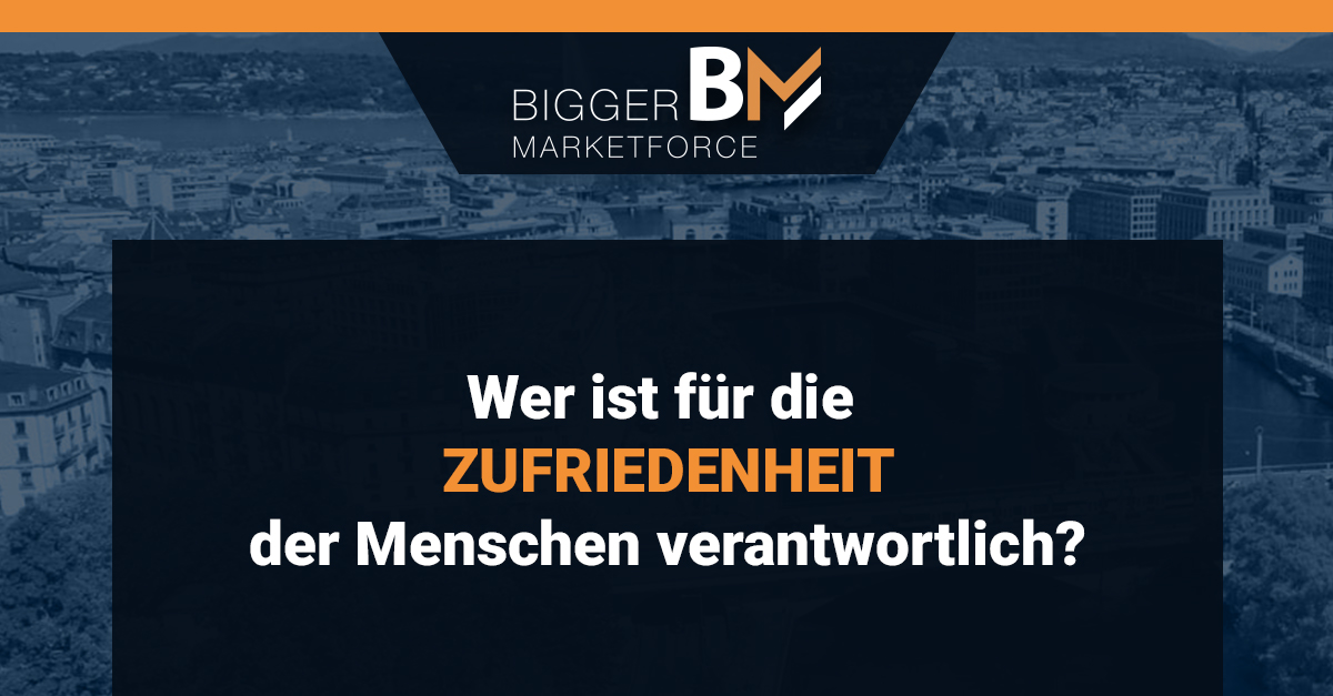 Wer ist für die Zufriedenheit der Menschen verantwortlich?